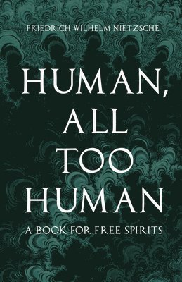 Friedrich Wilhelm Nietzsche - Human, All Too Human, E-bok