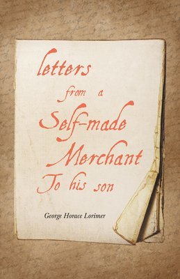George Horace Lorimer - Letters from a Self-Made Merchant to His Son, E-bok