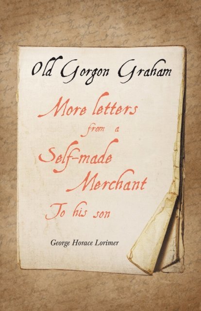 George Horace Lorimer - Old Gorgon Graham - More Letters from a Self-Made Merchant to His Son, E-bok