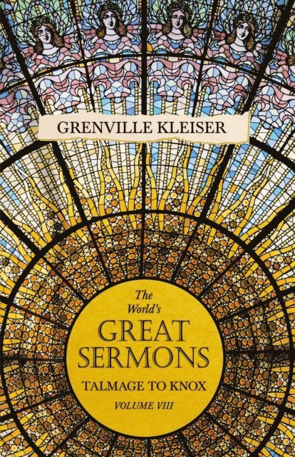 Grenville kleiser - World's Great Sermons - Talmage to Knox Little - Volume VIII, E-bok
