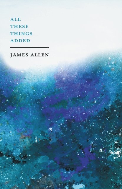 James Allen - All These Things Added, E-bok