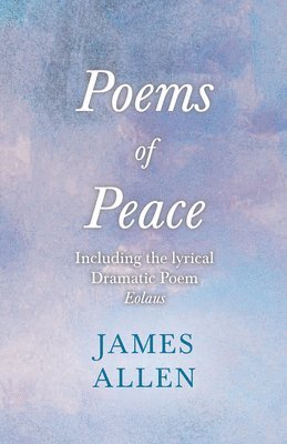Henry Thomas Hamblin, James Allen - Poems of Peace -  Including the lyrical Dramatic Poem Eolaus, E-bok