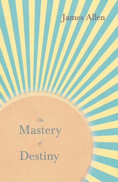 Henry Thomas Hamblin, James Allen - Mastery of Destiny, E-bok