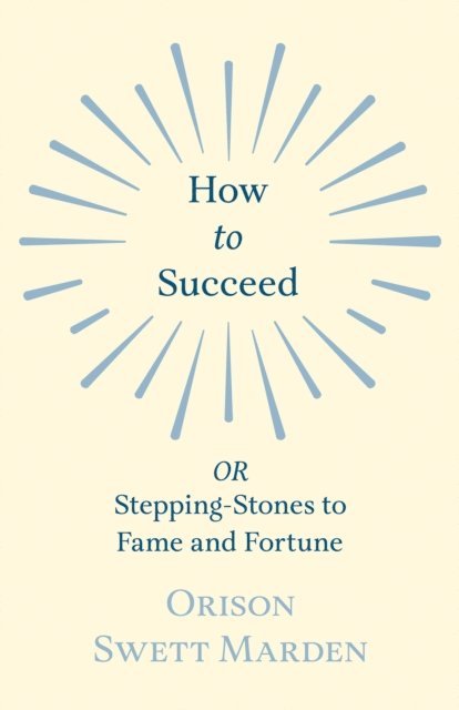 Orison Swett Marden - How to Succeed, E-bok