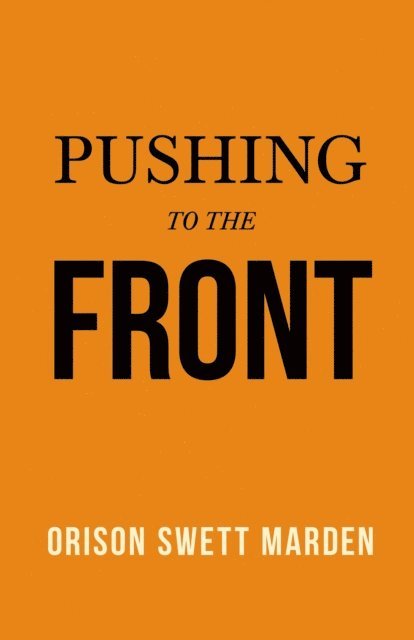 Orison Swett Marden - Pushing to the Front, E-bok