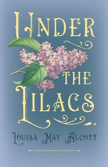 Louisa May Alcott - Under the Lilacs, E-bok