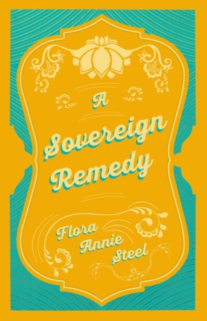 Flora Annie Steel - Sovereign Remedy, E-bok