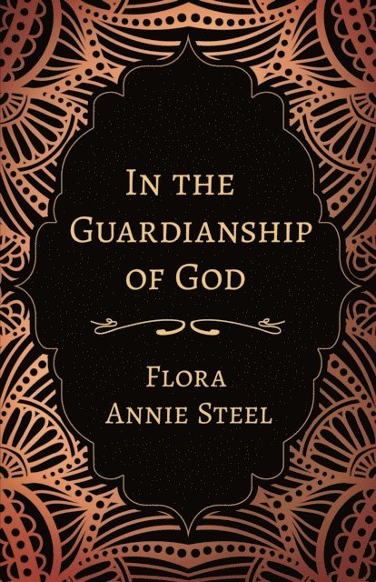 Flora Annie Steel - In the Guardianship of God, E-bok