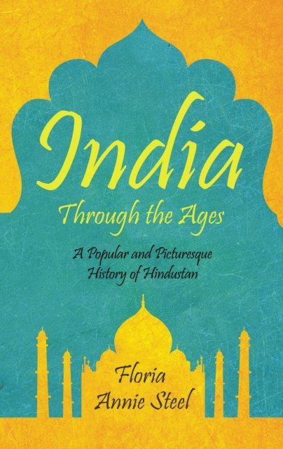Flora Annie Steel - India Through the Ages, E-bok