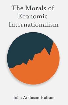 V. I. Lenin, John Atkinson Hobson - Morals of Economic Internationalism, E-bok