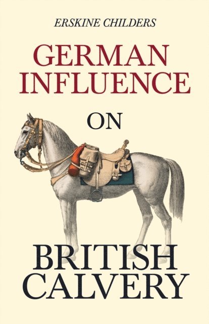 Ryan Desmond, Erskine Childers - German Influence on British Cavalry, E-bok