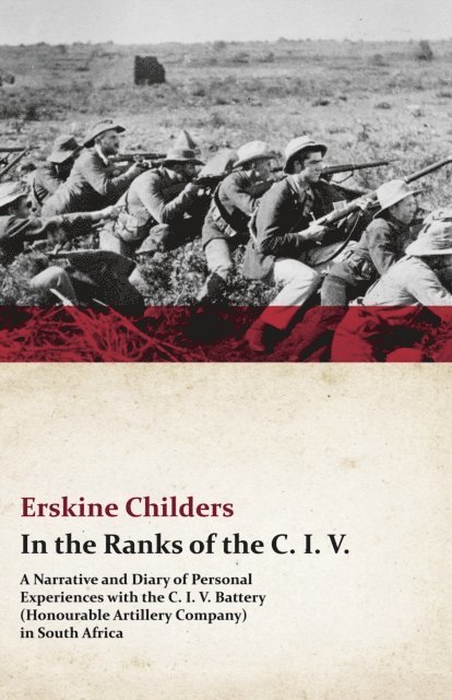 Ryan Desmond, Erskine Childers - In the Ranks of the C. I. V. - A Narrative and Diary of Personal Experiences with the C. I. V. Battery (Honourable Artillery Company) in South Africa, E-bok