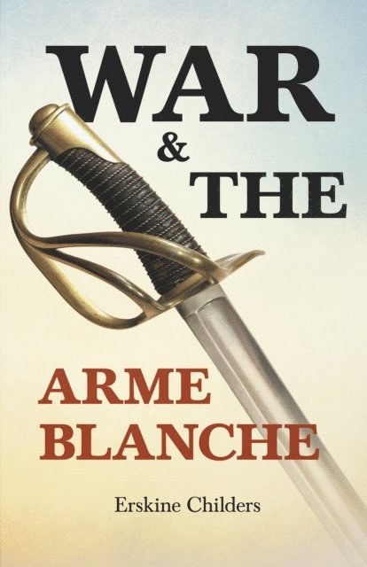 Ryan Desmond, Erskine Childers - War and the Arme Blanche, E-bok