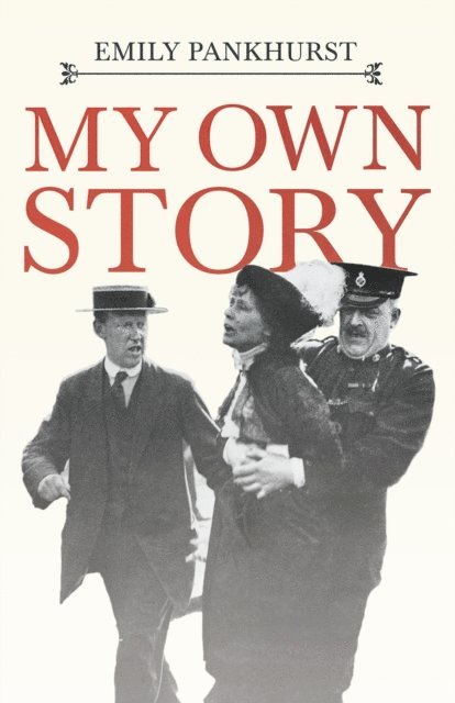 Emmeline Pankhurst - My Own Story, E-bok