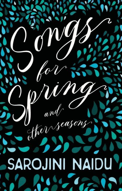 Sarojini Naidu - Songs for Spring - And Other Seasons, E-bok