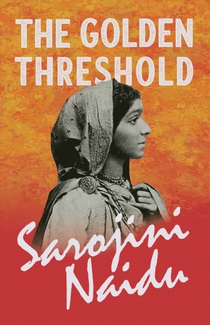 Mary C. Sturgeon, Sarojini Naidu - Golden Threshold, E-bok