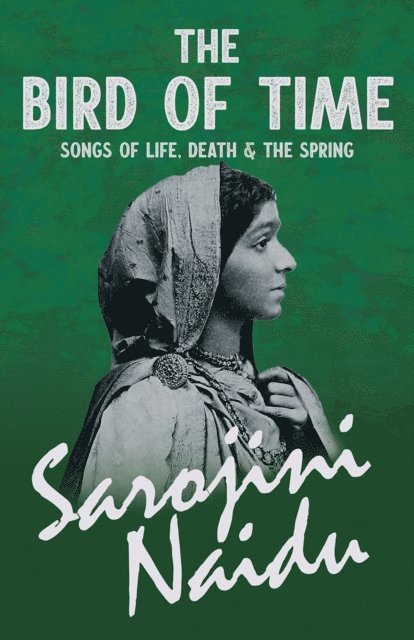 Mary C. Sturgeon, Sarojini Naidu - Bird of Time - Songs of Life, Death & The Spring, E-bok