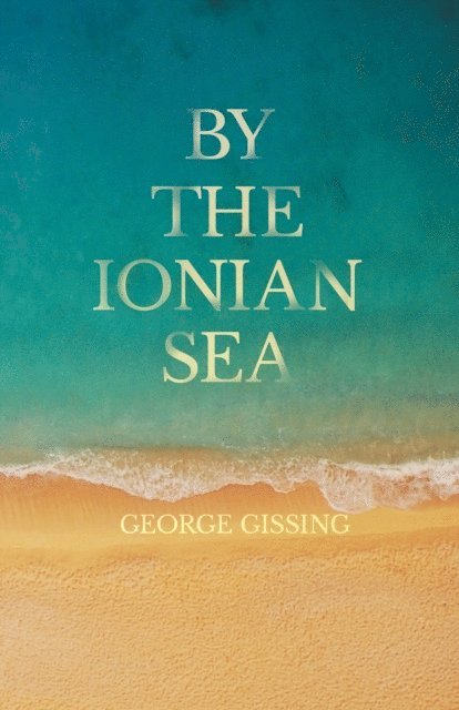 George Gissing - By the Ionian Sea, E-bok