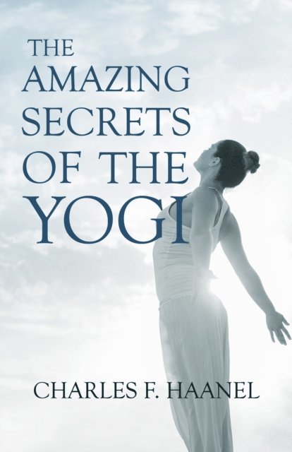 Charles F. Haanel - Amazing Secrets of the Yogi, E-bok