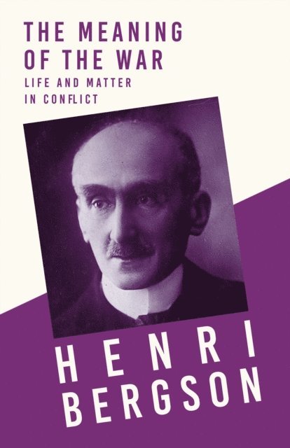J. Alexander Gunn, Henri Bergson - Meaning of the War - Life and Matter in Conflict, E-bok