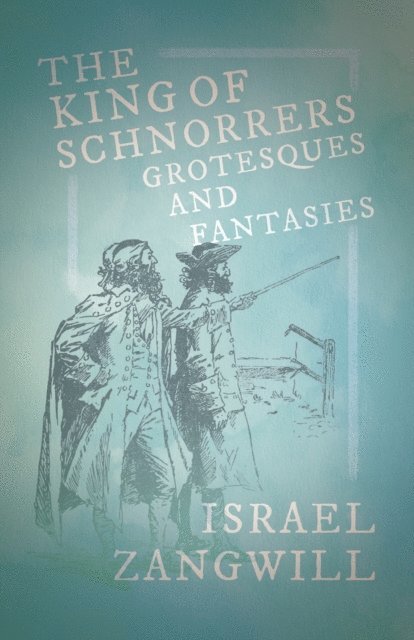 J. A. Hammerton, Israel Zangwill - King of Schnorrers - Grotesques and Fantasies, E-bok