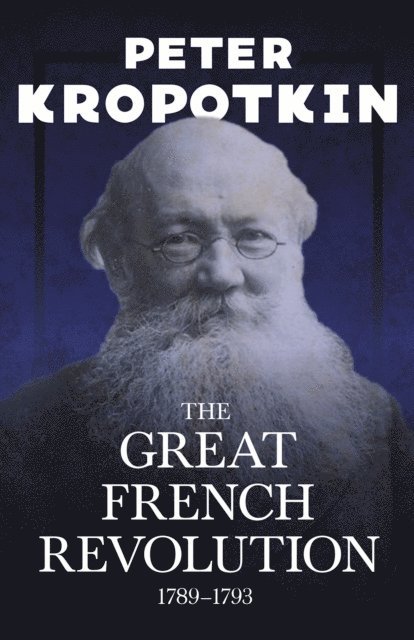 Victor Robinson, Peter Kropotkin - Great French Revolution - 1789a &quote;1793, E-bok