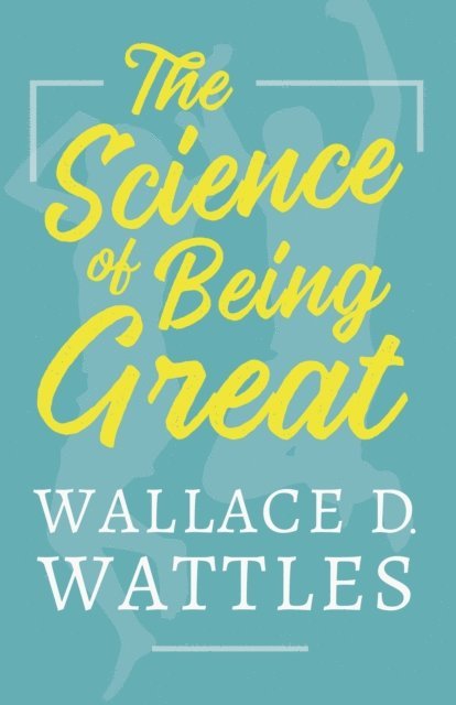Wallace D. Wattles - Science of Being Great, E-bok