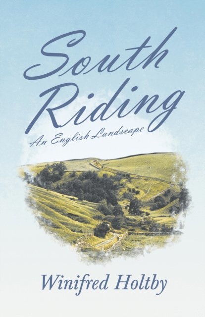 Winifred Holtby - South Riding - An English Landscape, E-bok