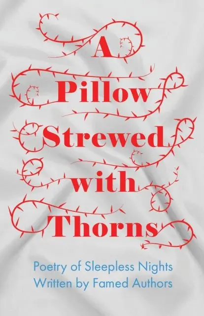 Pillow Strewed with Thorns - Poetry of Sleepless Nights Written by Famed Authors