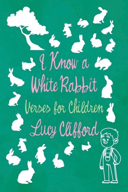 Lucy Clifford - I Know a White Rabbit - Verses for Children, E-bok