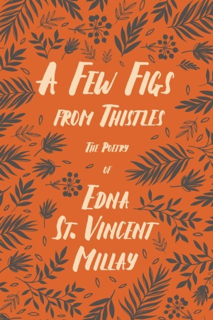 Edna St. Vincent Millay - Few Figs from Thistles, E-bok