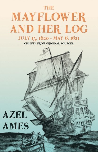 Azel Ames - Mayflower and Her Log - July 15, 1620 - May 6, 1621 - Chiefly from Original Sources, E-bok. Tillgänglighet: Lägg i varukorg