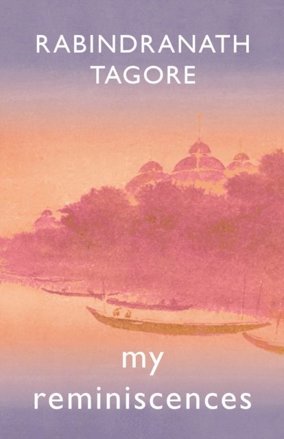 Rabindranath Tagore - My Reminiscences, E-bok