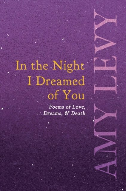Amy Levy - In the Night I Dreamed of You - Poems of Love, Dreams, & Death, E-bok