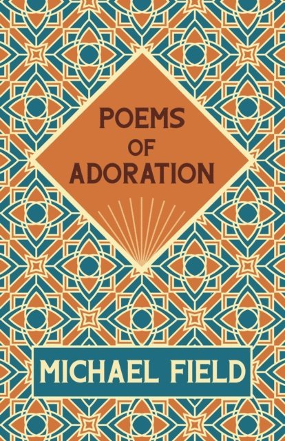 Edith Emma Cooper, Katherine Harris Bradley, Michael Field - Poems of Adoration, E-bok