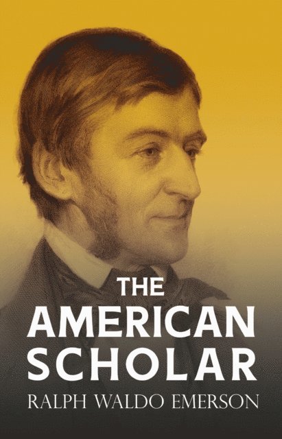 Ralph Waldo Emerson - American Scholar, E-bok