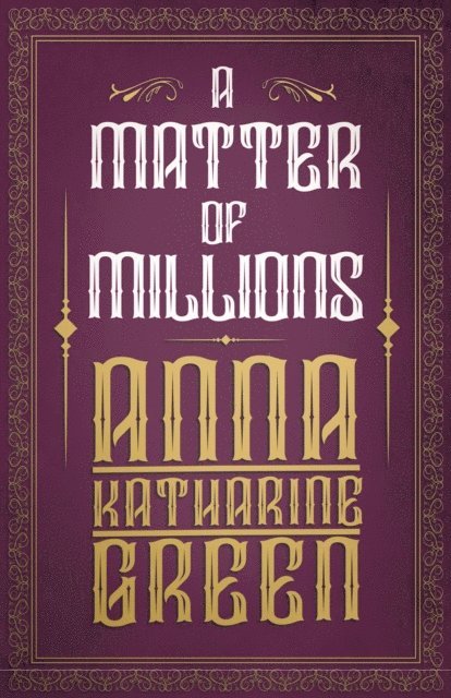 Anna Katharine Green - Matter of Millions, E-bok