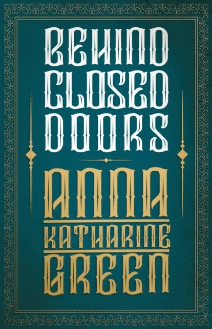 Anna Katharine Green - Behind Closed Doors, E-bok