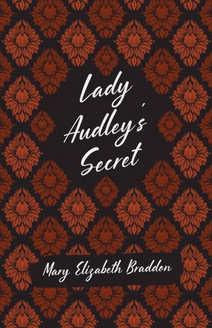 Mary Elizabeth Braddon - Lady Audley's Secret, E-bok