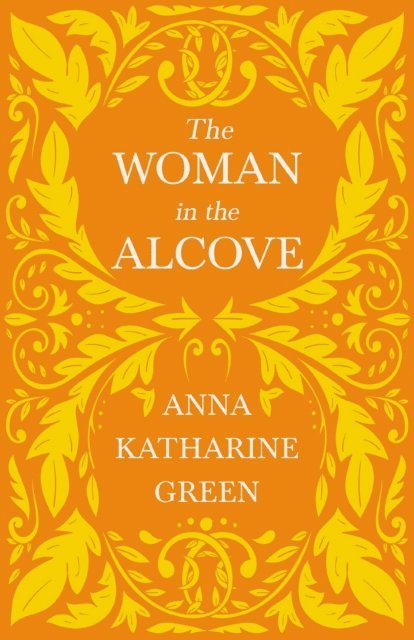 Anna Katharine Green - Woman in the Alcove, E-bok