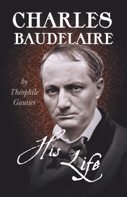 Theophile Gautier - Charles Baudelaire - His Life, E-bok