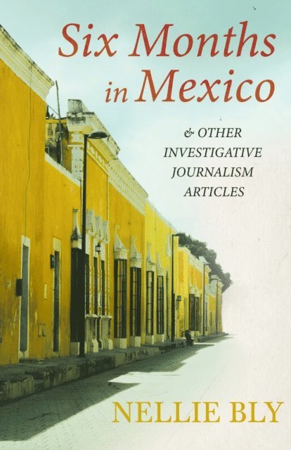 Nellie Bly - Six Months in Mexico, E-bok