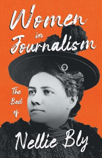 Nellie Bly - Women in Journalism - The Best of Nellie Bly, E-bok
