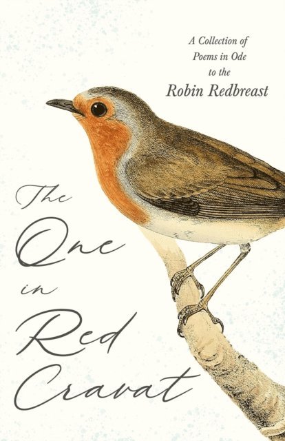 Various - One in Red Cravat - A Collection of Poems in Ode to the Robin Redbreast, E-bok