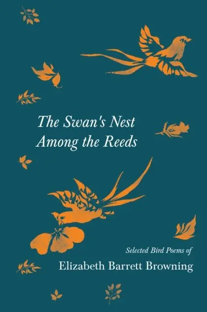 Elizabeth Barrett Browning - Swan's Nest Among the Reeds - Selected Bird Poems of Elizabeth Barrett Browning, E-bok. Tillgänglighet: Lägg i varukorg