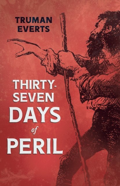 Truman Everts - Thirty-Seven Days of Peril, E-bok
