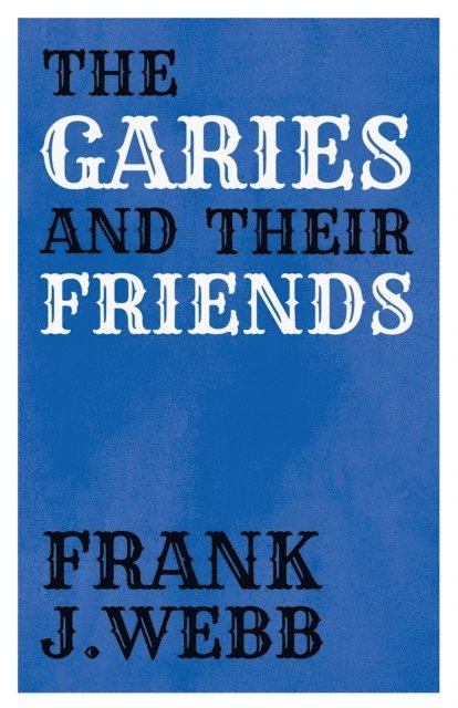 Frank J. Webb - Garies and Their Friends, E-bok