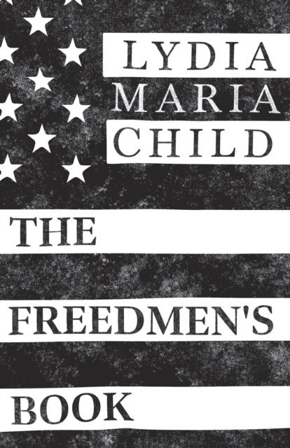 Lydia Maria Child - Freedmen's Book, E-bok