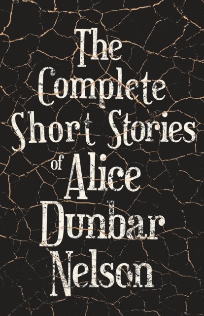 Alice Dunbar Nelson - Complete Short Stories of Alice Dunbar Nelson, E-bok