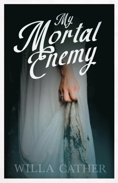 Willa Cather - My Mortal Enemy, E-bok